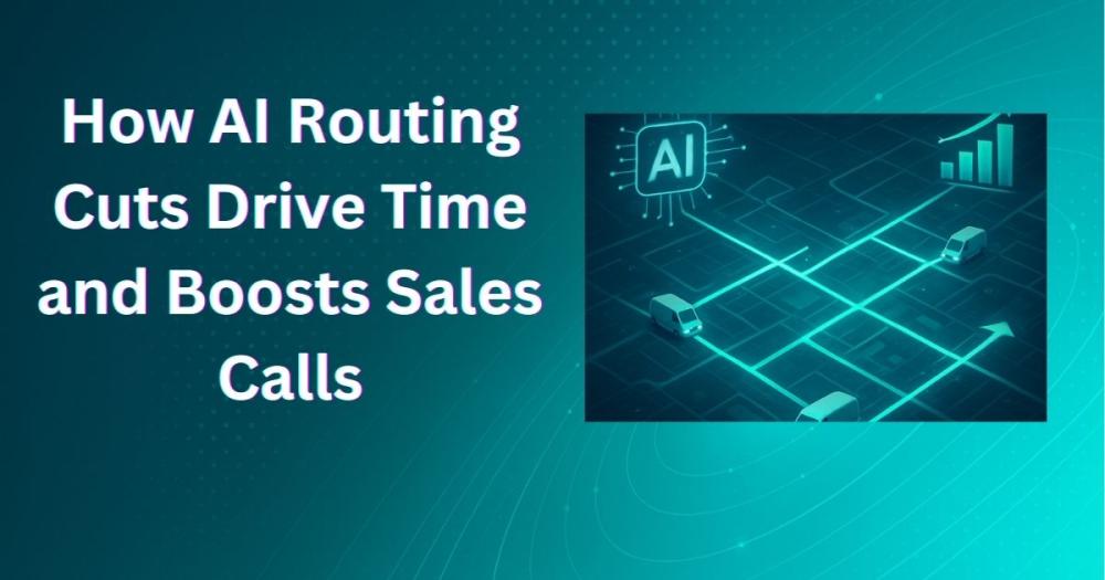 How AI Routing Cuts Drive Time and Boosts Sales Calls