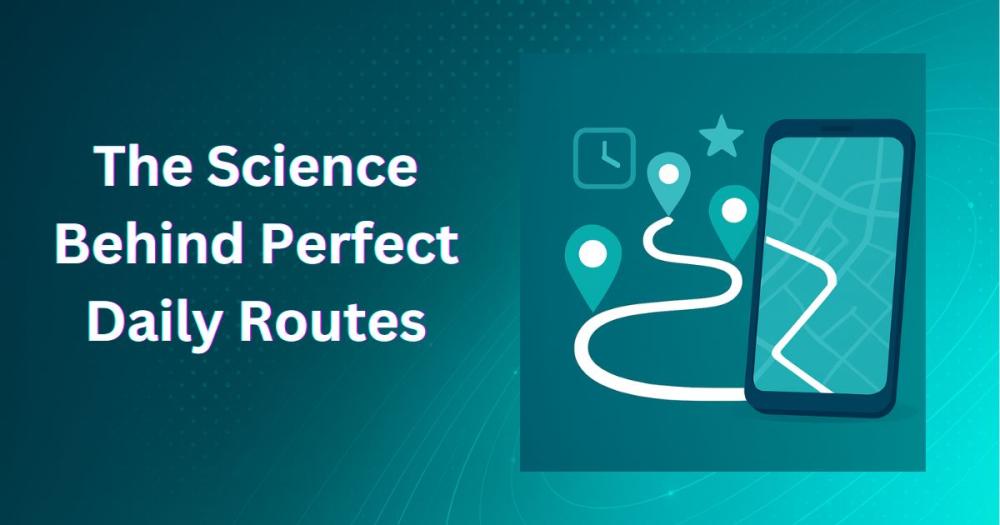 The Science Behind Perfect Daily Routes
