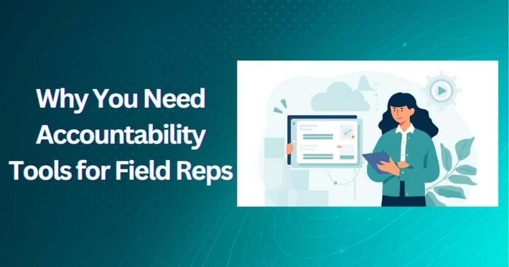 Why You Need Accountability Tools for Field Reps 