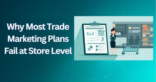 12.	Why Most Trade Marketing Plans Fail at Store Level