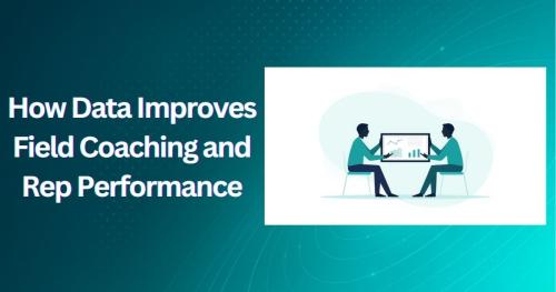 How Data Improves Field Coaching and Rep Performance